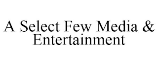 A SELECT FEW MEDIA & ENTERTAINMENT