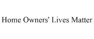 HOME OWNERS' LIVES MATTER