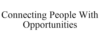 CONNECTING PEOPLE WITH OPPORTUNITIES
