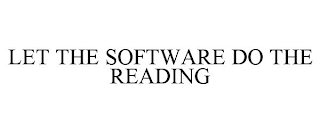 LET THE SOFTWARE DO THE READING