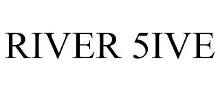 RIVER 5IVE