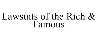 LAWSUITS OF THE RICH & FAMOUS