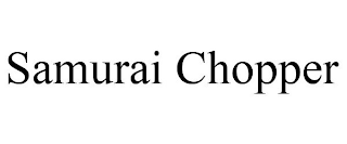 SAMURAI CHOPPER