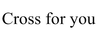 CROSS FOR YOU