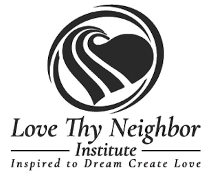 LOVE THY NEIGHBOR INSTITUTE INSPIRED TO DREAM CREATE LOVE