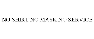 NO SHIRT NO MASK NO SERVICE