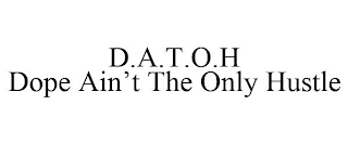 D.A.T.O.H DOPE AIN'T THE ONLY HUSTLE