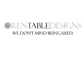 RENTABLEDESIGNS WE DON'T MIND BEING USED.