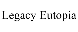 LEGACY EUTOPIA