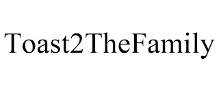 TOAST2THEFAMILY