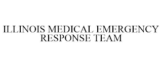 ILLINOIS MEDICAL EMERGENCY RESPONSE TEAM