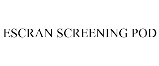 ESCRAN SCREENING POD