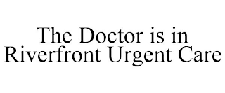 THE DOCTOR IS IN RIVERFRONT URGENT CARE