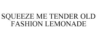 SQUEEZE ME TENDER OLD FASHION LEMONADE