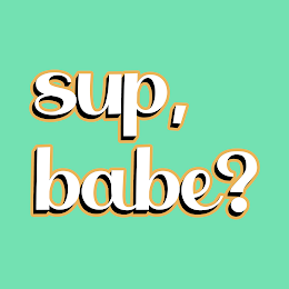 SUP, BABE?