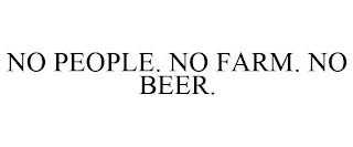 NO PEOPLE. NO FARM. NO BEER.