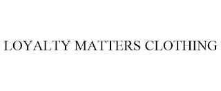 LOYALTY MATTERS CLOTHING