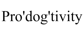 PRO'DOG'TIVITY