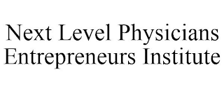 NEXT LEVEL PHYSICIANS ENTREPRENEURS INSTITUTE