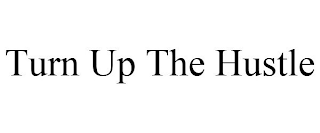 TURN UP THE HUSTLE