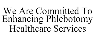 WE ARE COMMITTED TO ENHANCING PHLEBOTOMY HEALTHCARE SERVICES