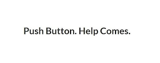PUSH BUTTON. HELP COMES.