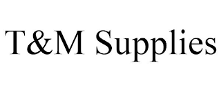 T&M SUPPLIES