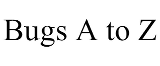 BUGS A TO Z