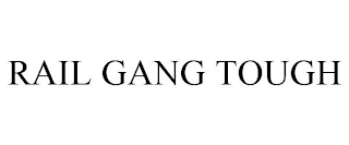 RAIL GANG TOUGH