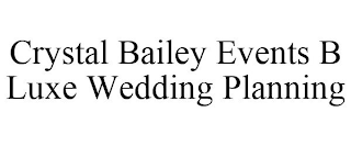 CRYSTAL BAILEY EVENTS B LUXE WEDDING PLANNING