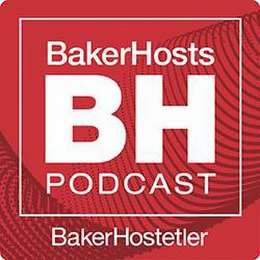 BAKERHOSTS BH PODCAST BAKERHOSTETLER