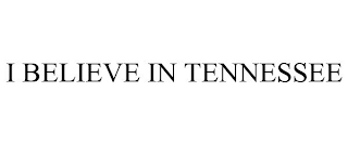 I BELIEVE IN TENNESSEE