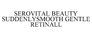 SEROVITAL BEAUTY SUDDENLYSMOOTH GENTLE RETINALL