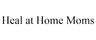 HEAL AT HOME MOMS