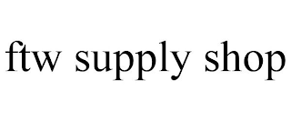 FTW SUPPLY SHOP