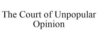 THE COURT OF UNPOPULAR OPINION