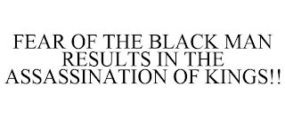 FEAR OF THE BLACK MAN RESULTS IN THE ASSASSINATION OF KINGS!!