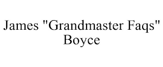 JAMES "GRANDMASTER FAQS" BOYCE