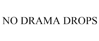 NO DRAMA DROPS