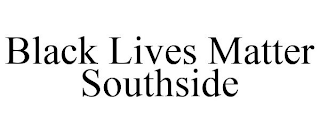 BLACK LIVES MATTER SOUTHSIDE