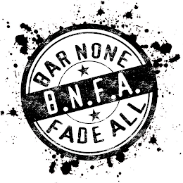 B.N.F.A. BAR NONE FADE ALL