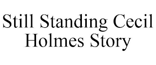 STILL STANDING CECIL HOLMES STORY