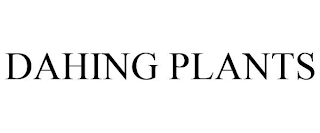 DAHING PLANTS