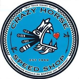 CRAZY HORSE SPEED SHOP EST 1969 "EAT YOUR HEART OUT" "YOUR ENGINE SHOULD BE BAPPIN NOT BOOPIN!"