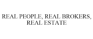 REAL PEOPLE, REAL BROKERS, REAL ESTATE