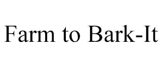FARM TO BARK-IT