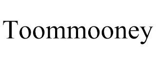 TOOMMOONEY