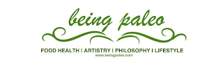 BEING PALEO FOOD HEALTH | ARTISTRY | PHILOSOPHY | LIFESTYLE WWW.BEINGPALEO.COM
