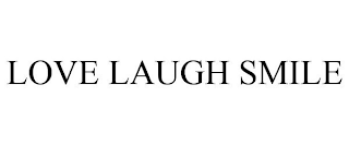 LOVE LAUGH SMILE