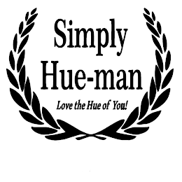 SIMPLY HUE-MAN LOVE THE HUE OF YOU!